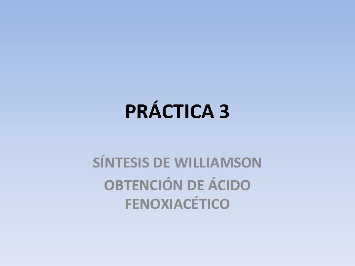 PRÁCTICA 3 SÍNTESIS DE WILLIAMSON OBTENCIÓN DE ÁCIDO FENOXIACÉTICO 