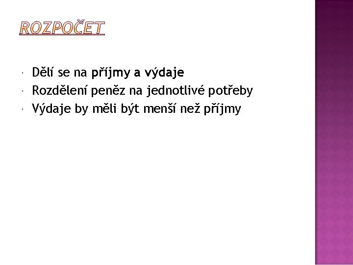  Dělí se na příjmy a výdaje Rozdělení peněz na jednotlivé potřeby Výdaje by