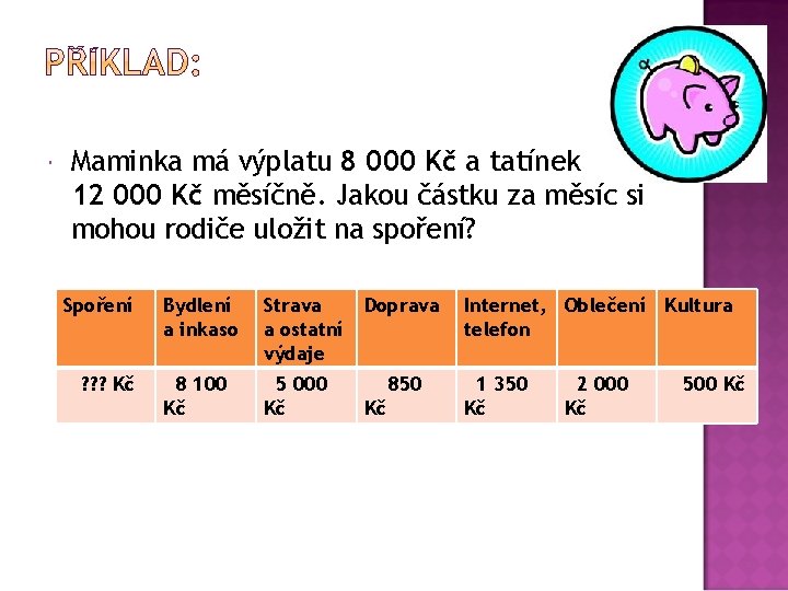  Maminka má výplatu 8 000 Kč a tatínek 12 000 Kč měsíčně. Jakou