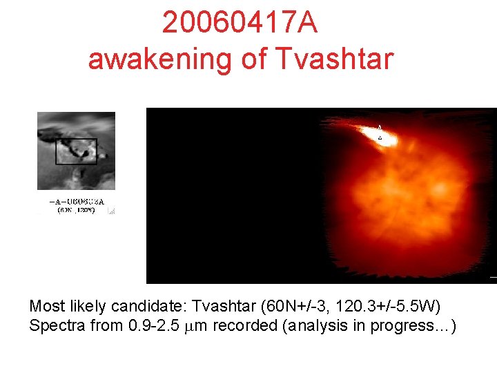20060417 A awakening of Tvashtar Most likely candidate: Tvashtar (60 N+/-3, 120. 3+/-5. 5 20060417 A awakening of Tvashtar Most likely candidate: Tvashtar (60 N+/-3, 120. 3+/-5. 5