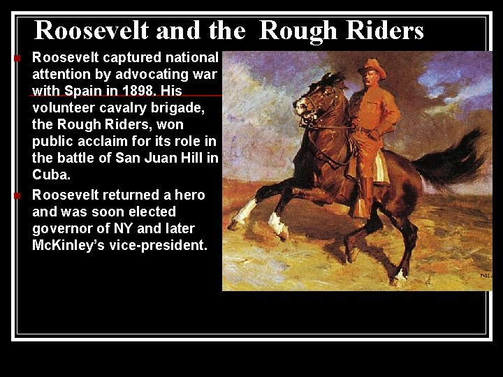 Roosevelt and the Rough Riders n n Roosevelt captured national attention by advocating war