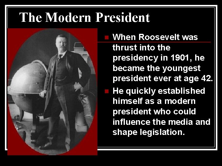 The Modern President n n When Roosevelt was thrust into the presidency in 1901,