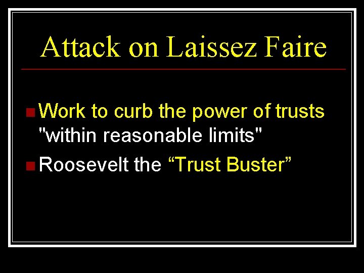 Attack on Laissez Faire n Work to curb the power of trusts "within reasonable