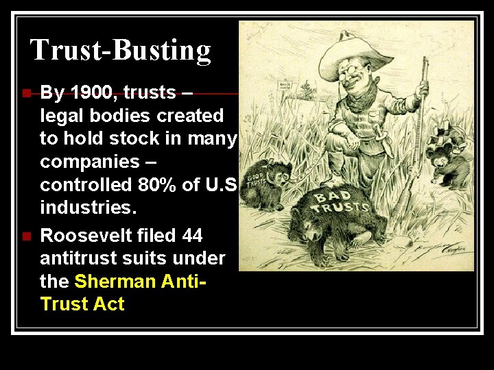 Trust-Busting n n By 1900, trusts – legal bodies created to hold stock in