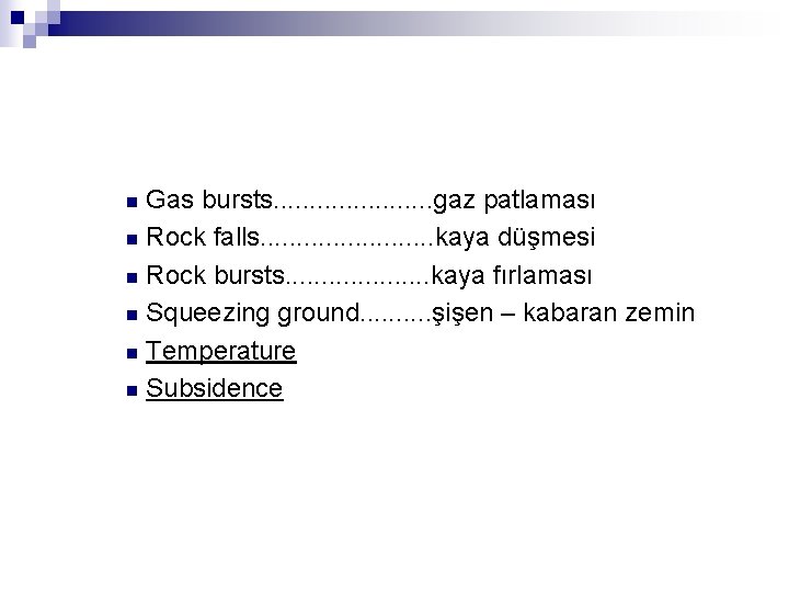 Gas bursts. . . . . gaz patlaması n Rock falls. . . kaya