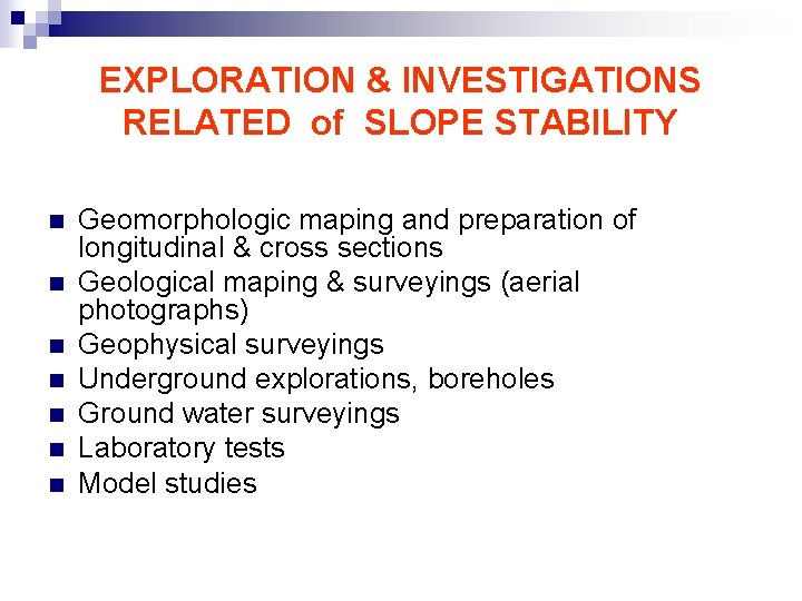 EXPLORATION & INVESTIGATIONS RELATED of SLOPE STABILITY n n n n Geomorphologic maping and