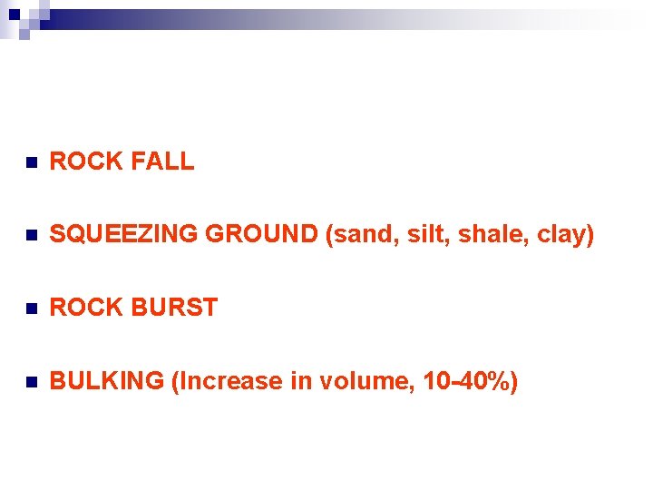 n ROCK FALL n SQUEEZING GROUND (sand, silt, shale, clay) n ROCK BURST n