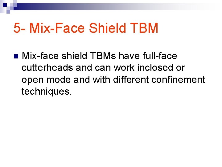 5 - Mix-Face Shield TBM n Mix-face shield TBMs have full-face cutterheads and can