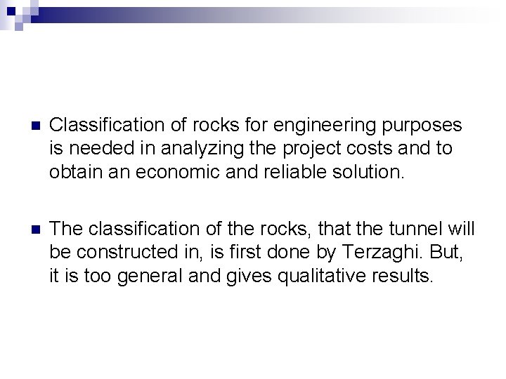 n Classification of rocks for engineering purposes is needed in analyzing the project costs