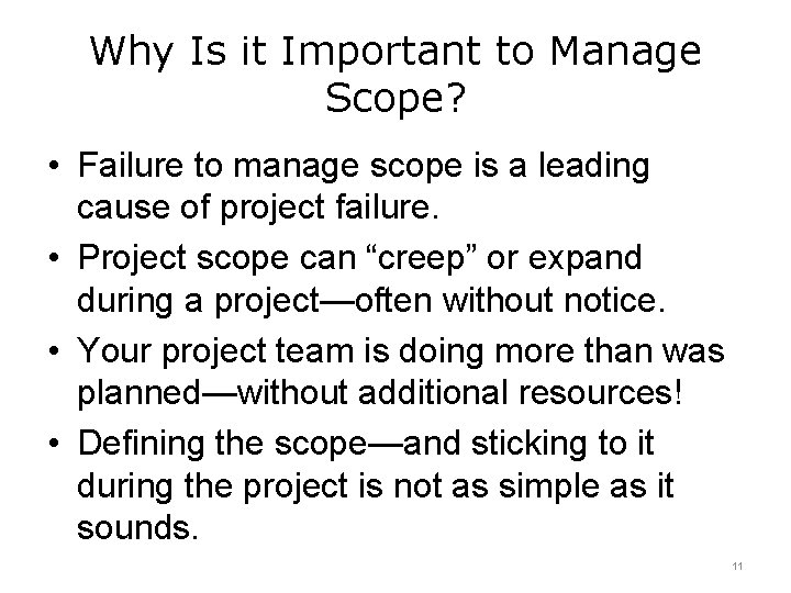 Why Is it Important to Manage Scope? • Failure to manage scope is a