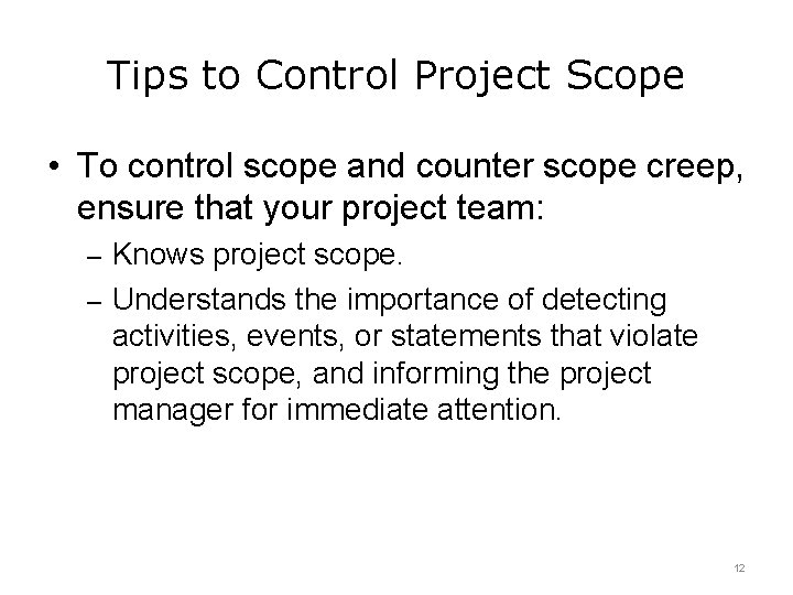 Tips to Control Project Scope • To control scope and counter scope creep, ensure