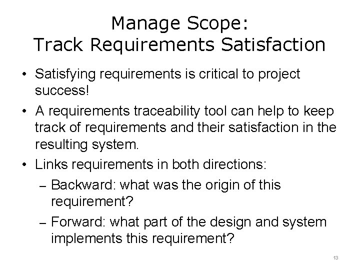 Manage Scope: Track Requirements Satisfaction • Satisfying requirements is critical to project success! •