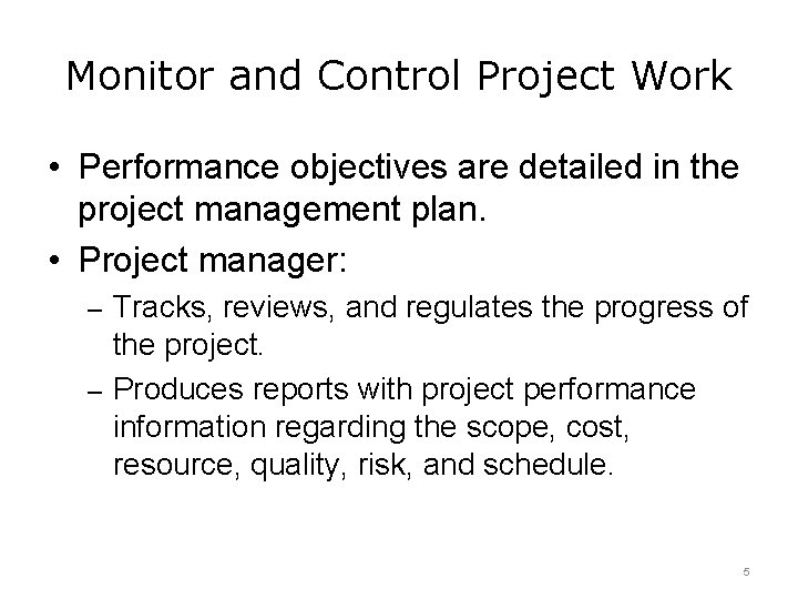 Monitor and Control Project Work • Performance objectives are detailed in the project management