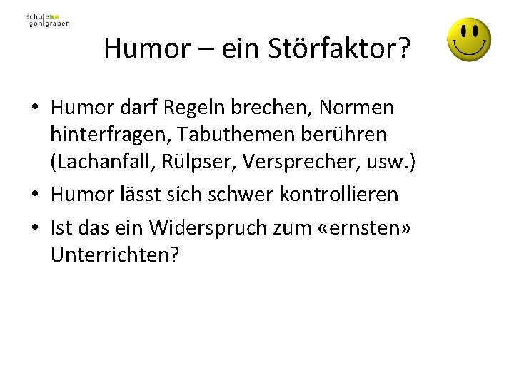 Humor – ein Störfaktor? • Humor darf Regeln brechen, Normen hinterfragen, Tabuthemen berühren (Lachanfall,