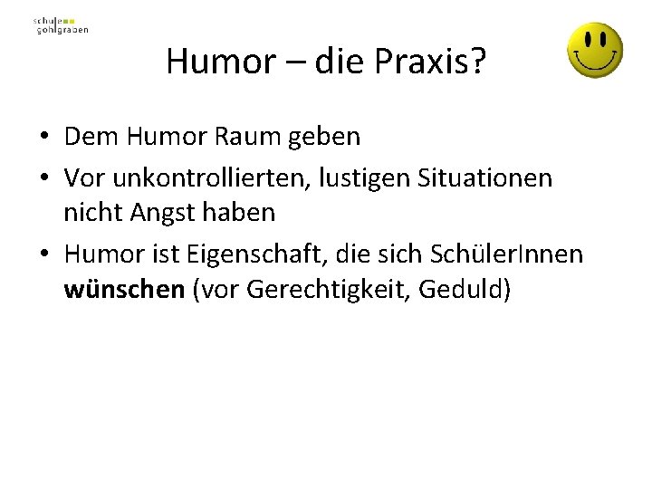 Humor – die Praxis? • Dem Humor Raum geben • Vor unkontrollierten, lustigen Situationen