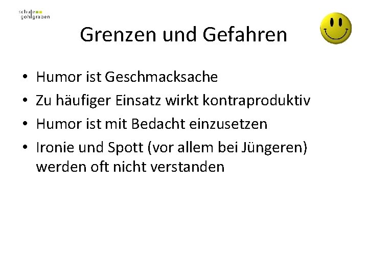Grenzen und Gefahren • • Humor ist Geschmacksache Zu häufiger Einsatz wirkt kontraproduktiv Humor