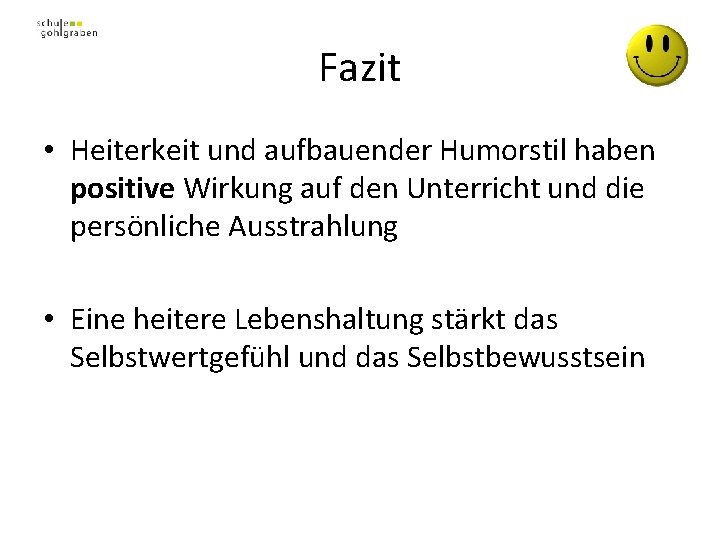 Fazit • Heiterkeit und aufbauender Humorstil haben positive Wirkung auf den Unterricht und die