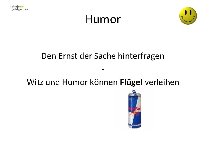 Humor Den Ernst der Sache hinterfragen Witz und Humor können Flügel verleihen 
