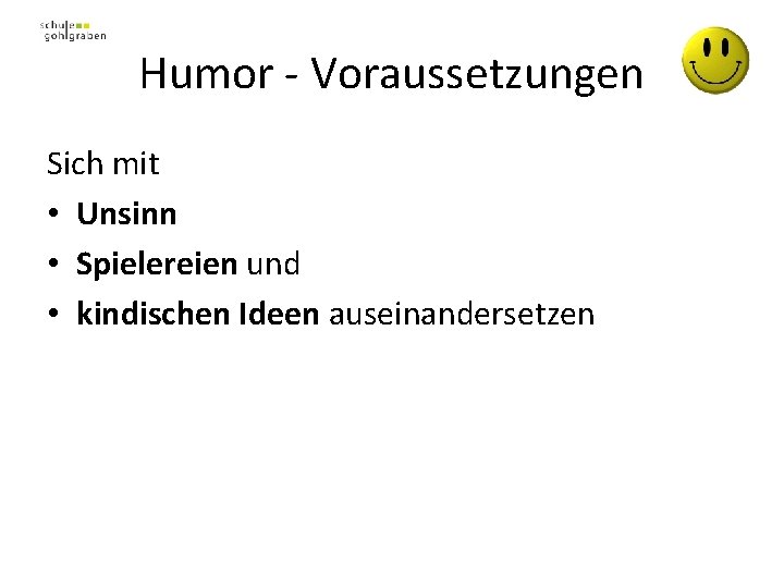 Humor - Voraussetzungen Sich mit • Unsinn • Spielereien und • kindischen Ideen auseinandersetzen