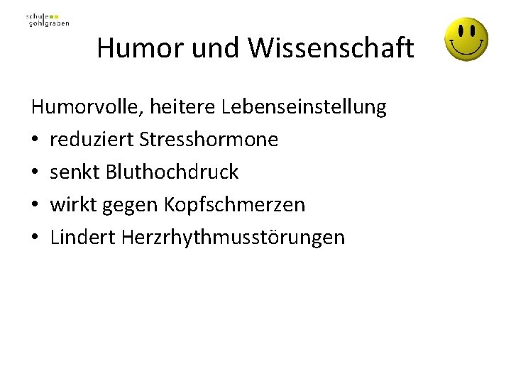Humor und Wissenschaft Humorvolle, heitere Lebenseinstellung • reduziert Stresshormone • senkt Bluthochdruck • wirkt