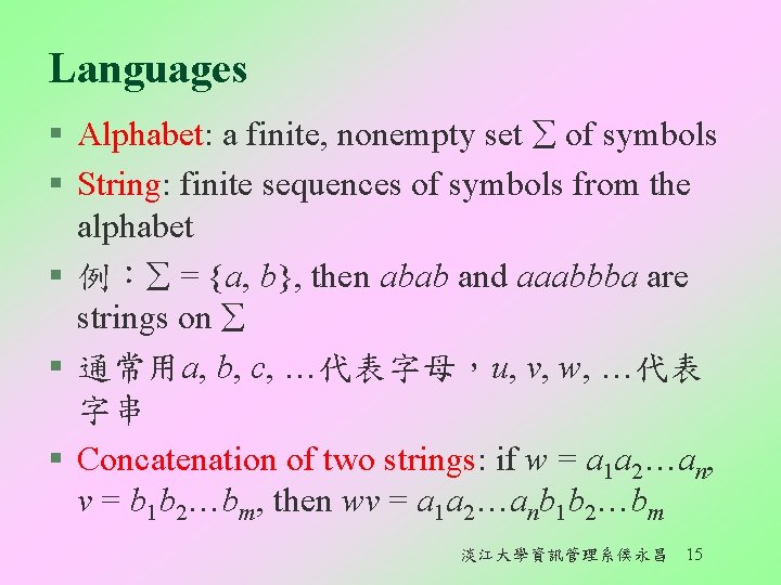 Languages § Alphabet: a finite, nonempty set of symbols § String: finite sequences of