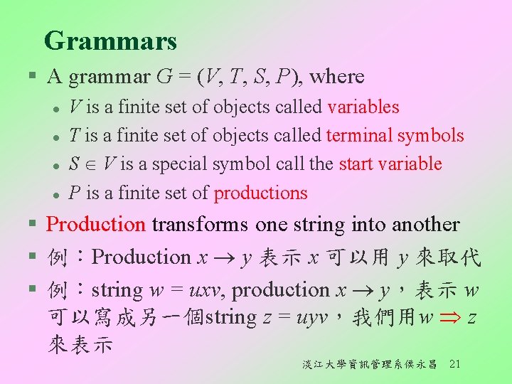 Grammars § A grammar G = (V, T, S, P), where l l V