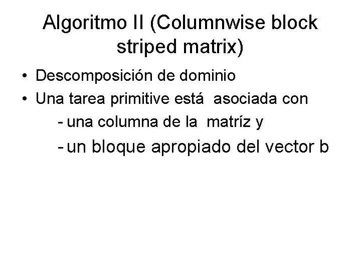 Algoritmo II (Columnwise block striped matrix) • Descomposición de dominio • Una tarea primitive