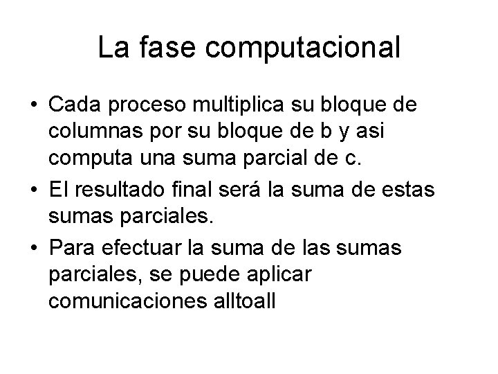 La fase computacional • Cada proceso multiplica su bloque de columnas por su bloque