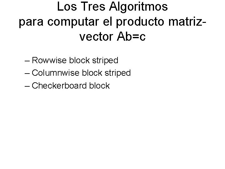 Los Tres Algoritmos para computar el producto matrizvector Ab=c – Rowwise block striped –