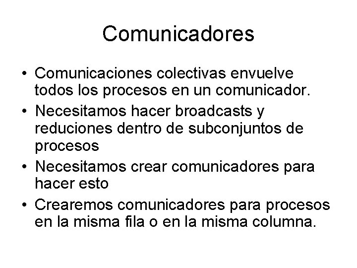 Comunicadores • Comunicaciones colectivas envuelve todos los procesos en un comunicador. • Necesitamos hacer