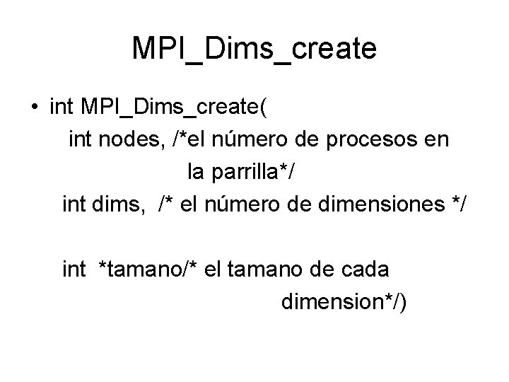 MPI_Dims_create • int MPI_Dims_create( int nodes, /*el número de procesos en la parrilla*/ int