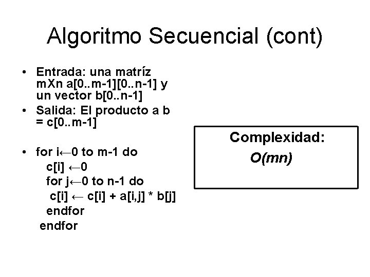 Algoritmo Secuencial (cont) • Entrada: una matríz m. Xn a[0. . m-1][0. . n-1]