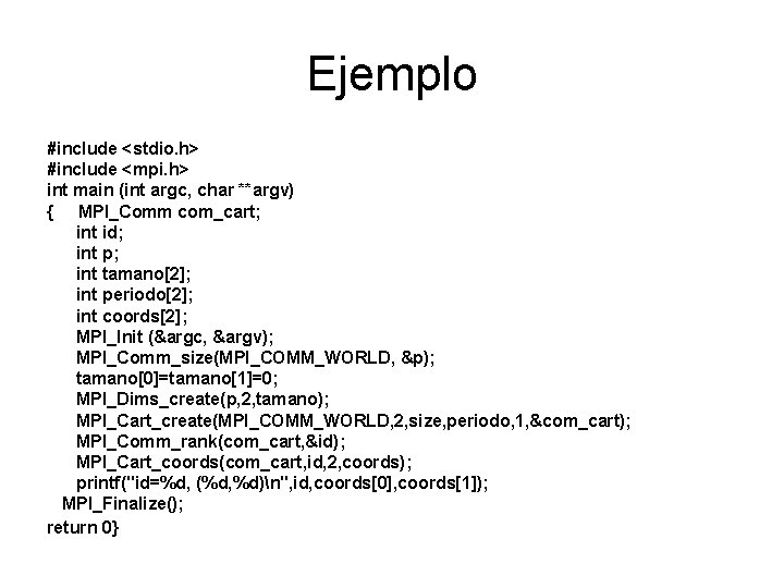 Ejemplo #include <stdio. h> #include <mpi. h> int main (int argc, char **argv) {