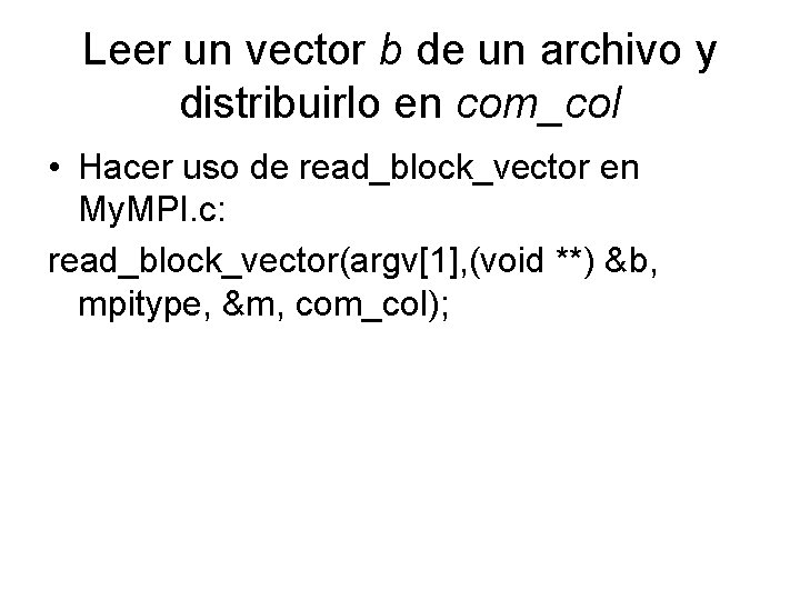 Leer un vector b de un archivo y distribuirlo en com_col • Hacer uso