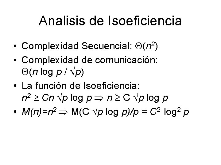 Analisis de Isoeficiencia • Complexidad Secuencial: (n 2) • Complexidad de comunicación: (n log