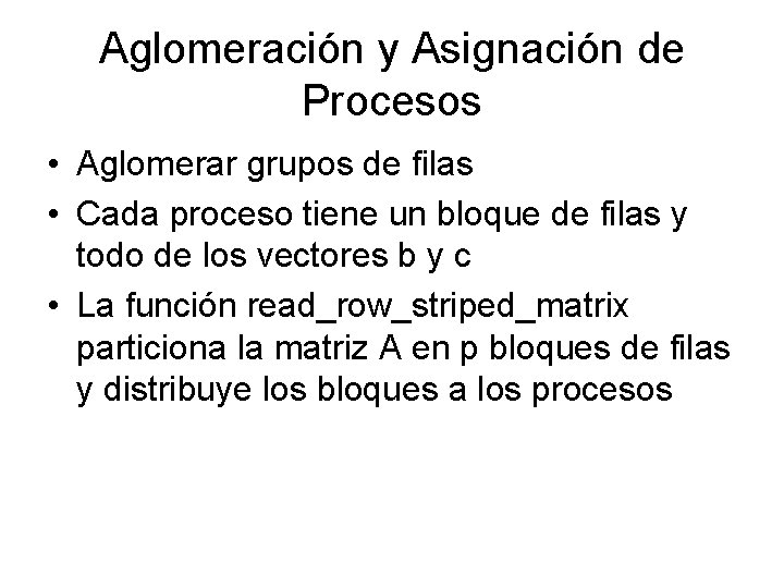 Aglomeración y Asignación de Procesos • Aglomerar grupos de filas • Cada proceso tiene