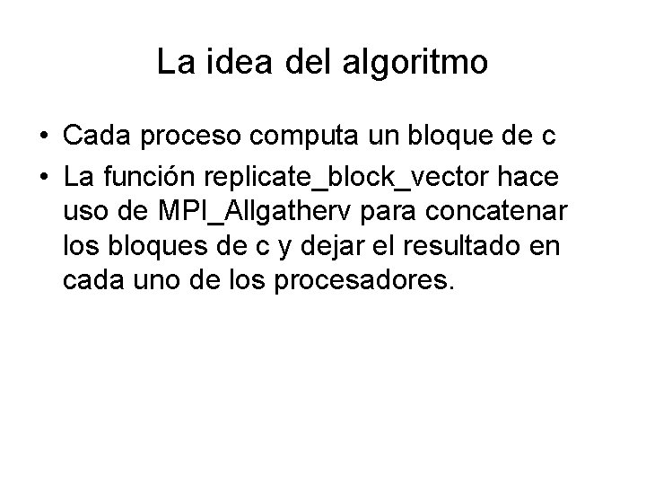 La idea del algoritmo • Cada proceso computa un bloque de c • La