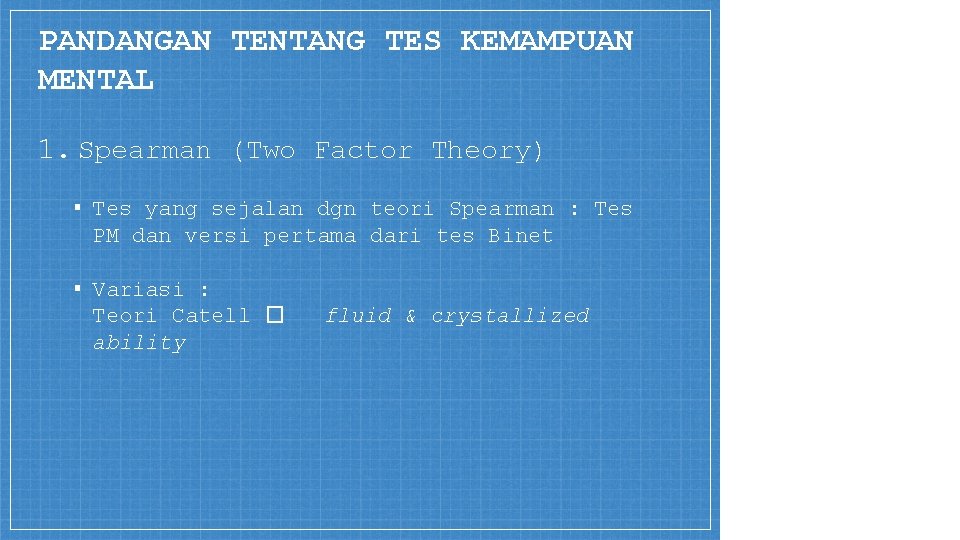 PANDANGAN TENTANG TES KEMAMPUAN MENTAL 1. Spearman (Two Factor Theory) ▪ Tes yang sejalan