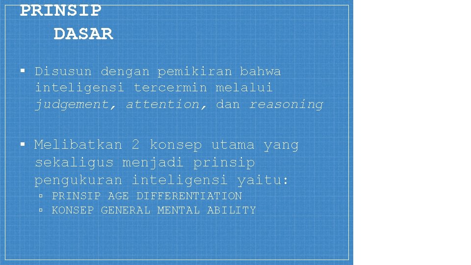 PRINSIP DASAR ▪ Disusun dengan pemikiran bahwa inteligensi tercermin melalui judgement, attention, dan reasoning