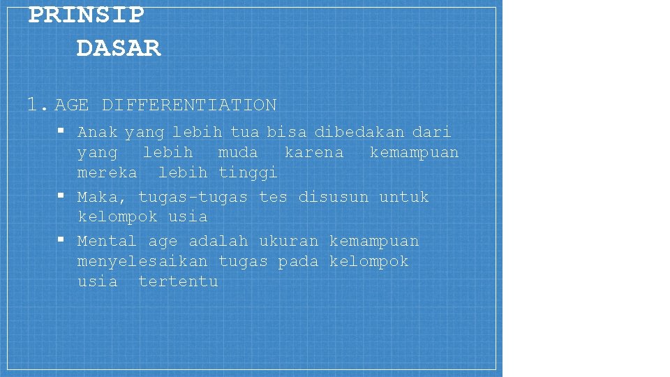 PRINSIP DASAR 1. AGE DIFFERENTIATION ▪ Anak yang lebih tua bisa dibedakan dari karena