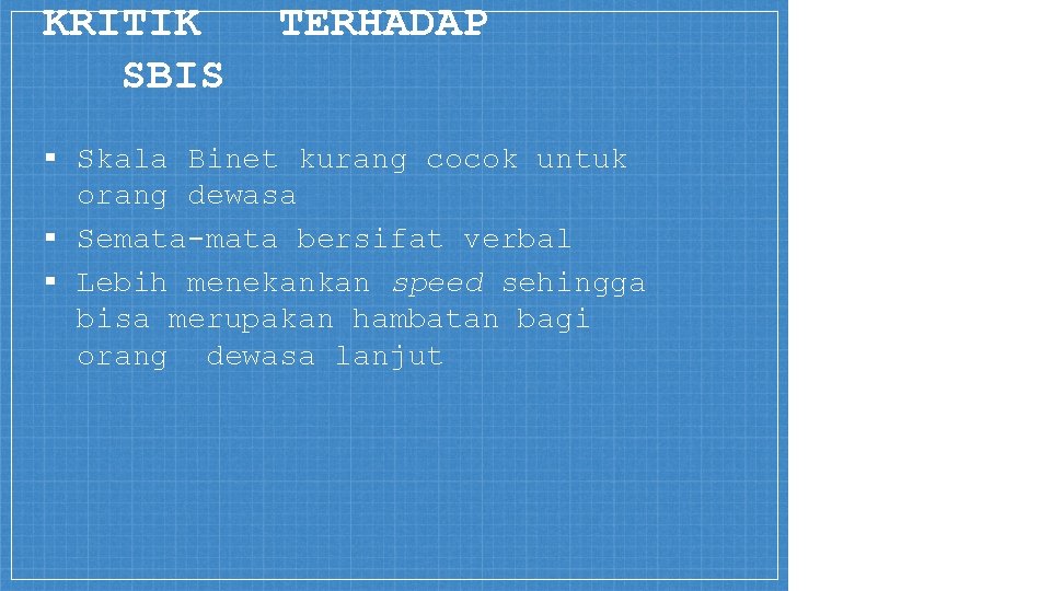 KRITIK SBIS TERHADAP ▪ Skala Binet kurang cocok untuk orang dewasa ▪ Semata-mata bersifat