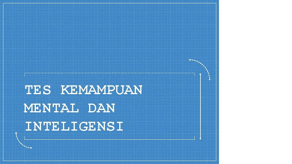 TES KEMAMPUAN MENTAL DAN INTELIGENSI 