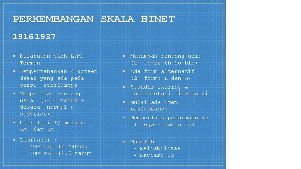 PERKEMBANGAN SKALA BINET 1916 1937 ▪ Dilakukan oleh L. M. Terman ▪ Menambah rentang