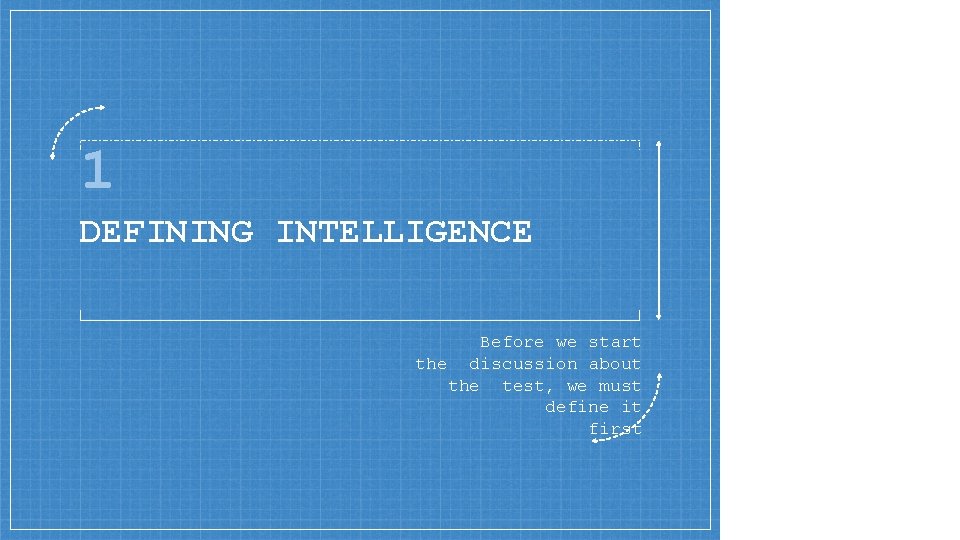 1 DEFINING INTELLIGENCE Before we start the discussion about the test, we must define