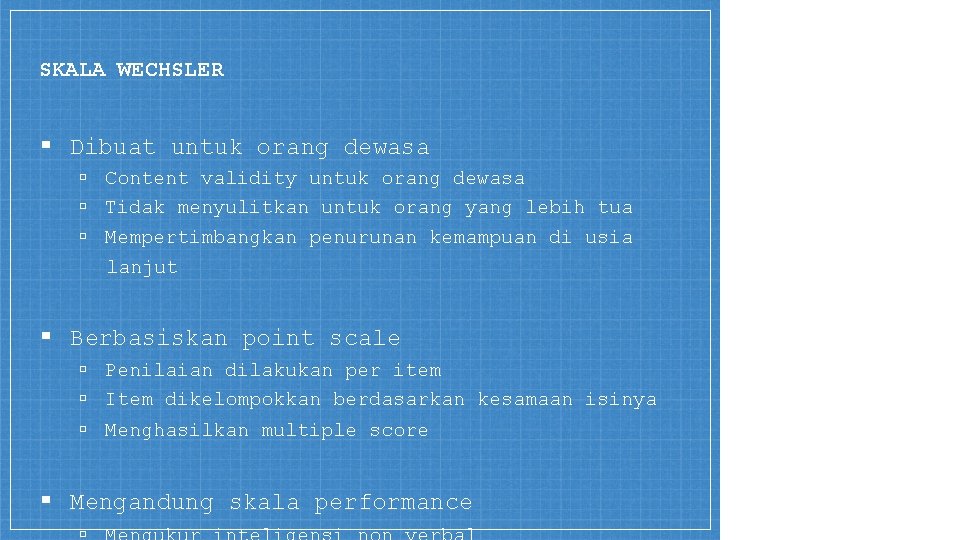 SKALA WECHSLER ▪ Dibuat untuk orang dewasa ▫ Content validity untuk orang dewasa ▫