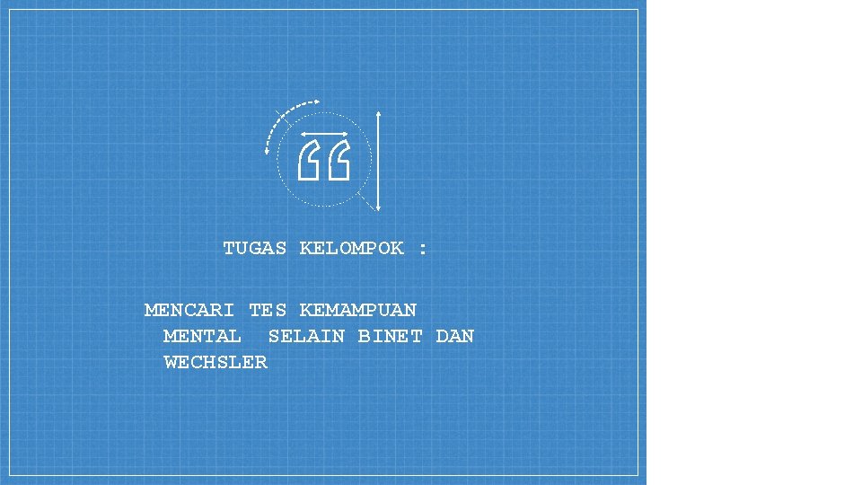 TUGAS KELOMPOK : MENCARI TES KEMAMPUAN MENTAL SELAIN BINET DAN WECHSLER 