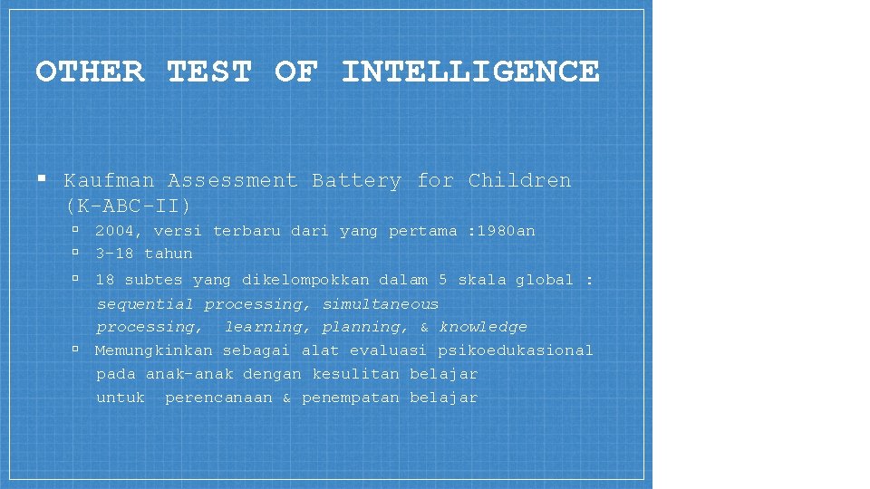 OTHER TEST OF INTELLIGENCE ▪ Kaufman Assessment Battery for Children (K-ABC-II) ▫ 2004, versi