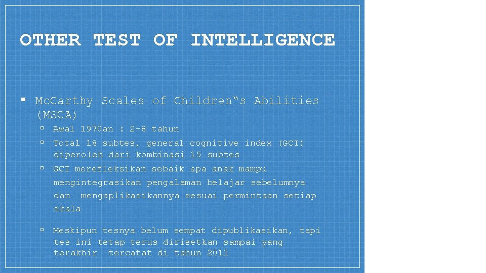 OTHER TEST OF INTELLIGENCE ▪ Mc. Carthy Scales of Children‟s Abilities (MSCA) ▫ Awal