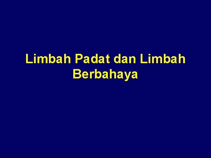 Limbah Padat dan Limbah Berbahaya 