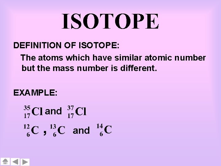 ISOTOPE DEFINITION OF ISOTOPE: The atoms which have similar atomic number but the mass